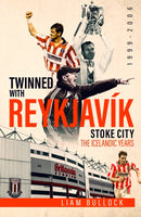 Twinned with Reykjavik : Stoke City FC: the Icelandic Years 1999-2006-9781785317804