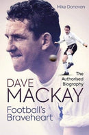 Football's Braveheart : The Authorised Biography of Dave Mackay-9781785317910