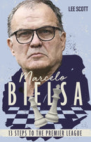 Marcelo Bielsa : Thirteen Steps to the Premier League-9781785318221