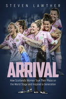Arrival : How Scotland's Women Took Their Place on the World Stage and Inspired a Generation-9781785318276