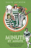 Celtic Minute by Minute : Covering More Than 500 Goals, Penalties, Red Cards and Other Intriguing Facts-9781785318283