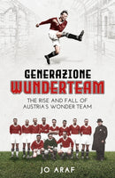 Generazione Wunderteam : The Rise and Fall of Austria's Wonder Team-9781785318528