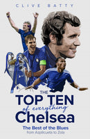 The Top Ten of Everything Chelsea : The Best of the Blues from Azpilicueta to Zola-9781785318610
