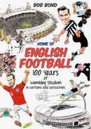 Home of English Football : 100 Years of Wembley Stadium in Cartoons and Caricatures-9781785318825