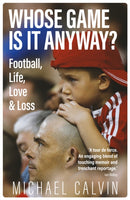 Whose Game Is It Anyway? : Football, Life, Love & Loss-9781785318849