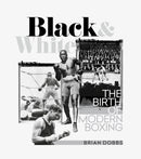 Black and White : The Birth of Modern Boxing-9781785318900