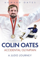 Accidental Olympian : Colin Oates, a Judo Journey-9781785318917