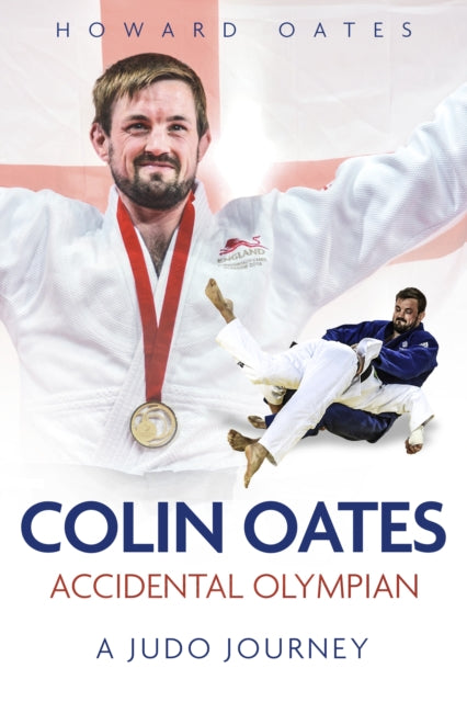 Accidental Olympian : Colin Oates, a Judo Journey-9781785318917
