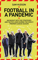 Football in a Pandemic : An Insight into Premier League Tactics and Strategies Utilised During the 2020/21 Season-9781785319914