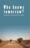 Who Knows Tomorrow? : Uncertainty in North-Eastern Sudan-9781785330155