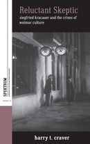 Reluctant Skeptic : Siegfried Kracauer and the Crises of Weimar Culture-9781785334580