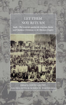 Let Them Not Return : Sayfo - The Genocide Against the Assyrian, Syriac, and Chaldean Christians in the Ottoman Empire-9781785334986