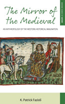 The Mirror of the Medieval : An Anthropology of the Western Historical Imagination-9781785335440