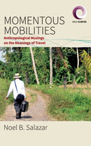 Momentous Mobilities : Anthropological Musings on the Meanings of Travel-9781785339356