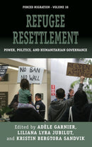 Refugee Resettlement : Power, Politics, and Humanitarian Governance-9781785339448