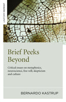 Brief Peeks Beyond : Critical Essays on Metaphysics, Neuroscience, Free Will, Skepticism and Culture-9781785350184