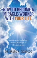 How to Become a Miracle-Worker with Your Life - Steps to use the almighty ancient technique of Ho`oponopono-9781785351211