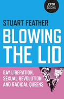Blowing the Lid - Gay Liberation, Sexual Revolution and Radical Queens-9781785351433
