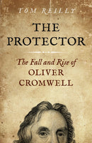 Protector, The : The Fall and Rise Of Oliver Cromwell-9781785351990
