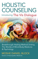Holistic Counseling - Introducing the Vis Dialog - Breakthrough Healing Method Uniting The Worlds of Mind-Body Medicine & Psychology-9781785352096