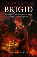 Pagan Portals - Brigid - Meeting the Celtic Goddess of Poetry, Forge, and Healing Well-9781785353208