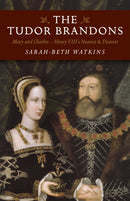 Tudor Brandons, The - Mary and Charles - Henry VIII`s Nearest & Dearest-9781785353321