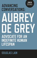 Advancing Conversations: Aubrey de Grey - advocate for an indefinite human lifespan-9781785353963