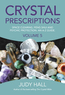 Crystal Prescriptions volume 5 - Space clearing, Feng Shui and Psychic Protection. An A-Z guide.-9781785354571