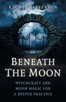 Beneath the Moon : Witchcraft and moon magic for a deeper practice-9781785355790