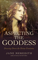 Aspecting the Goddess : Drawing Down the Divine Feminine-9781785356032