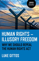 Human Rights - Illusory Freedom : Why we should repeal the Human Rights Act-9781785356872