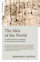 Idea of the World, The : A multi-disciplinary argument for the mental nature of reality-9781785357398
