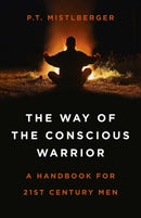 Way of the Conscious Warrior, The : A Handbook for 21st Century Men-9781785358746