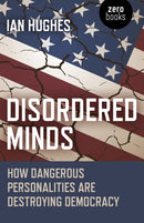 Disordered Minds – How Dangerous Personalities Are Destroying Democracy
