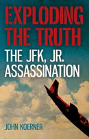 Exploding the Truth: The JFK, Jr. Assassination-9781785358845