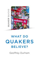 Quaker Quicks - What Do Quakers Believe? : A religion of everyday life-9781785358937