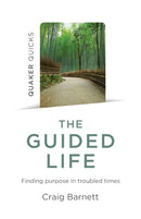 Quaker Quicks - The Guided Life : Finding purpose in troubled times-9781785358968