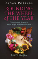 Pagan Portals - Rounding the Wheel of the Year : Celebrating the Seasons in Ritual, Magic, Folklore and Nature-9781785359330