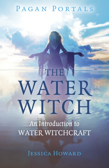 Pagan Portals – The Water Witch – An Introduction to Water Witchcraft