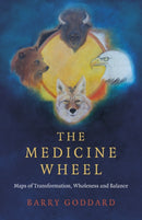 Medicine Wheel, The : Maps of Transformation, Wholeness and Balance-9781785359675