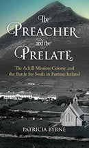 The Preacher and the Prelate : The Achill Mission Colony and the Battle for Souls in Famine Ireland-9781785371721