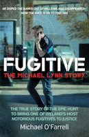 Fugitive: The Michael Lynn Story : The True Story of the Epic Hunt to Bring One of Ireland's Most Notorious Fugitives to Justice-9781785373671