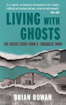 Living with Ghosts : The Inside Story from a 'Troubles' Mind-9781785374036