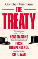 The Treaty : The gripping story of the negotiations that brought about Irish independence and led to the Civil War-9781785374203