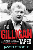 The Gilligan Tapes : Ireland's Most Notorious Crime Boss In His Own Words-9781785374678