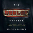 The Dunlop Dynasty : The World's Greatest Road Racing Family-9781785374821