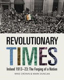 Revolutionary Times : Ireland 1913-1923: The Forging of a Nation-9781785374845