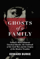 Ghosts of a Family : Ireland's Most Infamous Unsolved Murder, the Outbreak of the Civil War and the Origins of the Modern Troubles-9781785375224