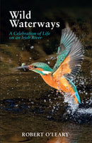 Wild Waterways : A Celebration of Life on an Irish River-9781785375392