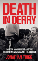 Death in Derry : Martin McGuinness and the Derry IRA's War Against the British-9781785375477